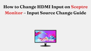 How to Change HDMI Input on Sceptre Monitor – Input Source Change Guide