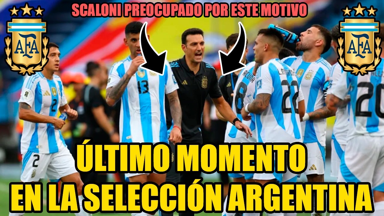 ¡ÚLTIMO MOMENTO en la SELECCIÓN ARGENTINA! | SCALONI esa MUY PREOCUPADO por este MOTIVO en el FUTURO