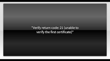 "Verify return code: 21 (unable to verify the first certificate)"