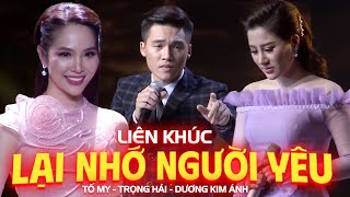 TỐ MY, DƯƠNG KIM ÁNH, TRỌNG HẢI | Liên Khúc Lại Nhớ Người Yêu, Bạc Trắng Lửa Hồng, Tìm Em Nơi Đâu...