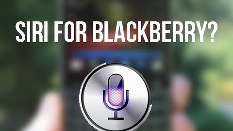 Blackberry Voice Recognition  Siri For Blackberry?