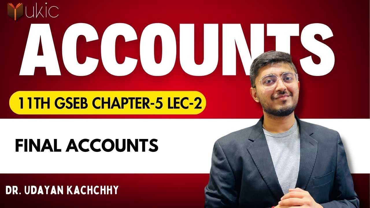 11th GSEB Accounts Chapter-5 Lec-2  | Final Accounts | 24-25 | UKIC | Dr. Udayan Kachchhy