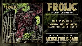 Frolic - Fusion of Spirits