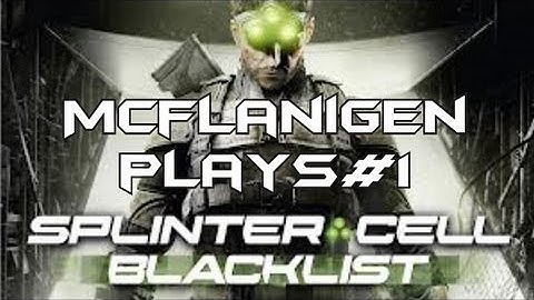Splinter Cell Blacklist gameplay Mcflanigen plays blacklist #1 and funny stuff at end!