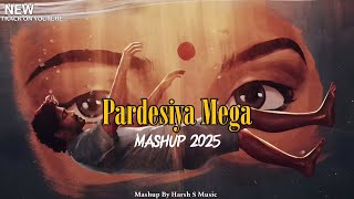Pardesiya Mashup 2025 | Harsh S Music | Jiya Jale | Yeh Haseen Vadiyan | Param Sundari | 90s Vibe