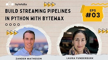 Bytetalks ep3: Build Streaming Pipelines in Python with Bytewax | Laura Funderburk & Zander Matheson