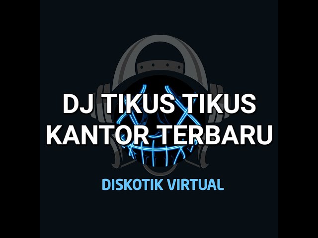 DJ TIKUS TIKUS KANTOR REMIX FULL BASS TERBARU class=