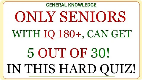 ONLY SENIORS WITH IQ 180+, CAN GET 5 OUT OF 30! IN THIS HARD QUIZ! | GK IQ | General Knowledge Quiz