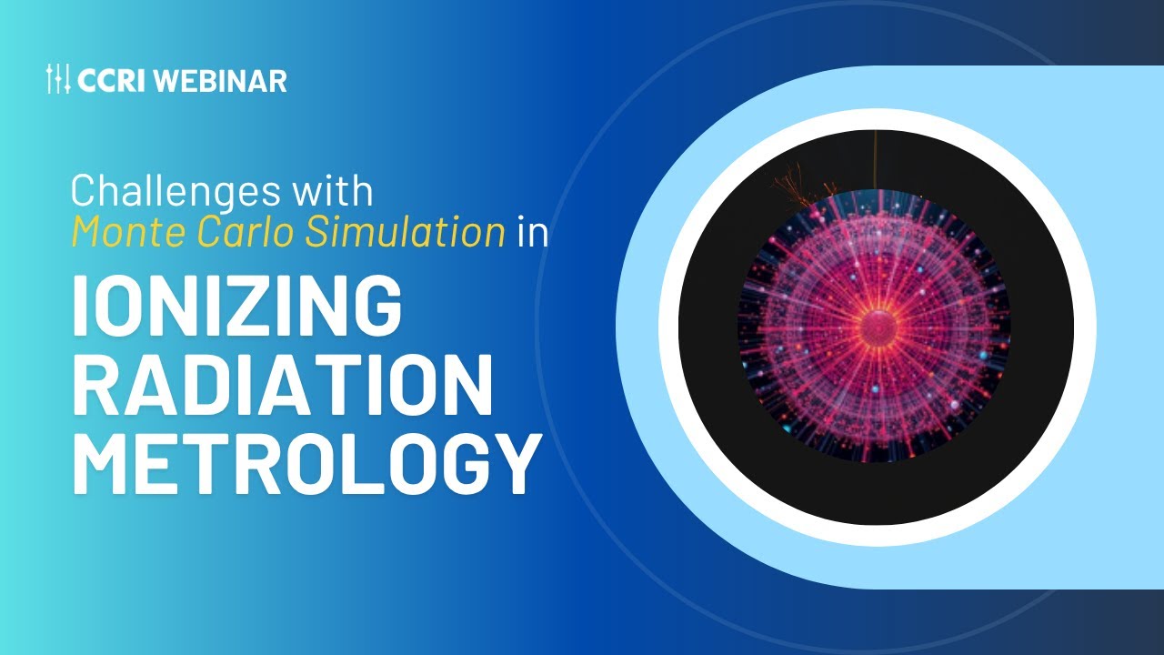 CCRI Webinar on Challenges with Monte Carlo Simulation in Ionizing ...