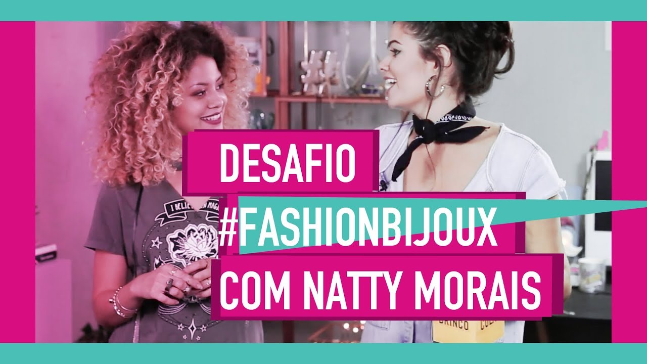 DESAFIO #FASHIONBIJOUX COM NATTY MORAIS