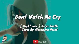 Lirik Dont Watxch Me Cry - Cover By Alexandra Porat