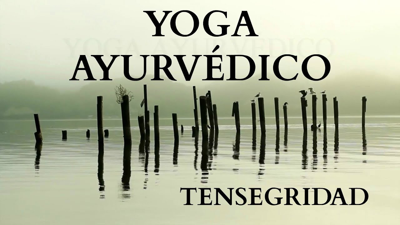 Yoga ayurvedico - tensegridad y asana - Pedro Arce