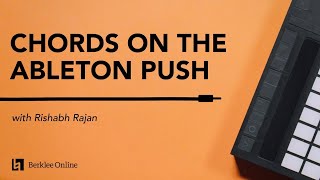 Performing Basic Chord Progressions on Ableton Push | Electronic Music Performance Techniques 11/23