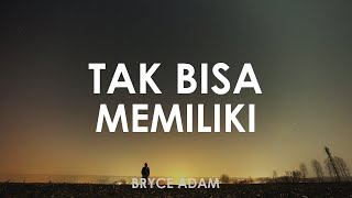 Bryce Adam - Tak Bisa Memiliki 🎵 || Cover Version [ Lyrics HD ]