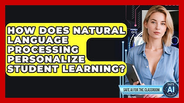 How Does Natural Language Processing Personalize Student Learning? - Safe AI for The Classroom