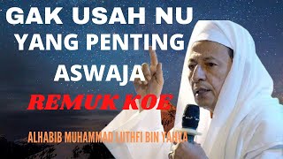 Habib Luthfi Bin Yahya Gak Usah NU Yang Penting Aswaja - REMOK KOE