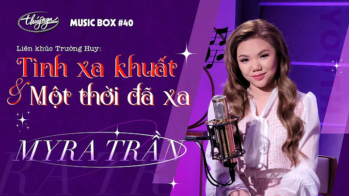 Myra Trn - LK Tnh Xa Khut & Mt Thi  Xa | Music Box...