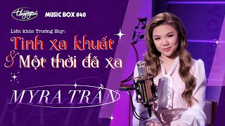 Video thumbnail of "Myra Trần - LK Tình Xa Khuất & Một Thời Đã Xa | Music Box #40"