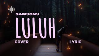 SAMSONS – LULUH (Cover & Lyric) – COVER BY MELANI & RUSDI
