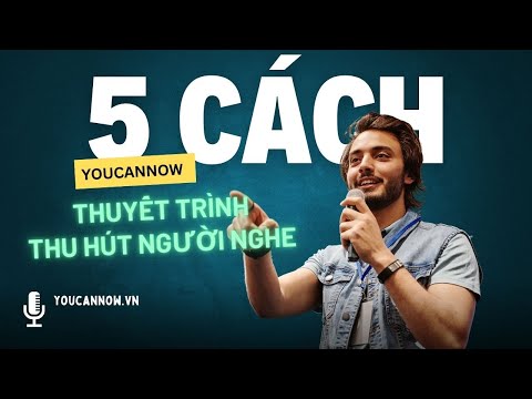 Một số phương pháp thuyết trình thu hút người nghe