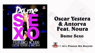 Oscar Yestera & Antorva Feat. Noura - Dame Sexo (Radio Edit)