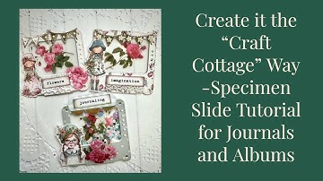 Create it the “Craft Cottage” Way-Specimen Slide Tutorial Part 1 for Journals and Albums