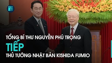 Tổng Bí thư Nguyễn Phú Trọng tiếp Thủ tướng Nhật Bản Kishida Fumio  | VTC1