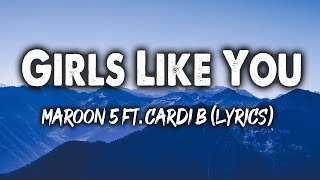 Girls Like You - Maroon 5 ft. Cardi B (Lyrics)