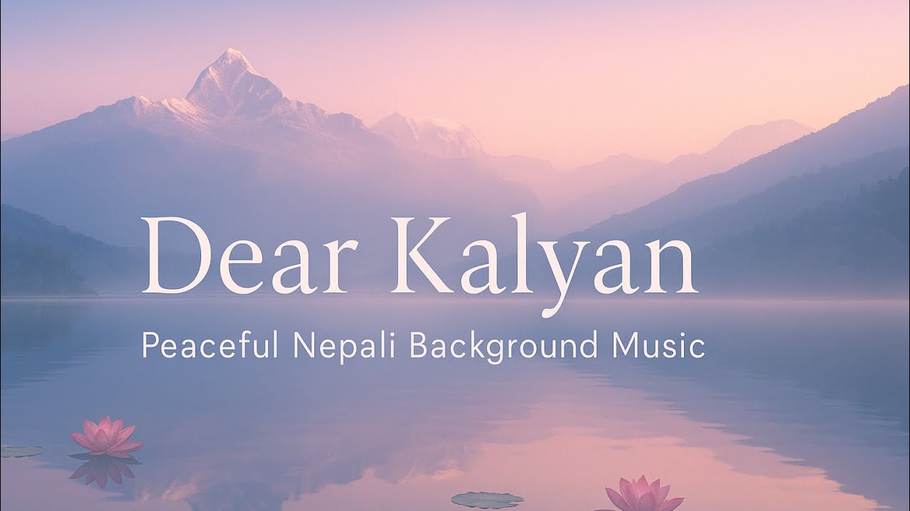 🏔️ Dear Kalyan | Peaceful Nepali Background Music for Relaxation