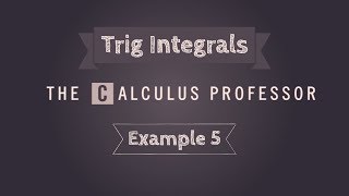 Trigonometric Integrals, Example 5