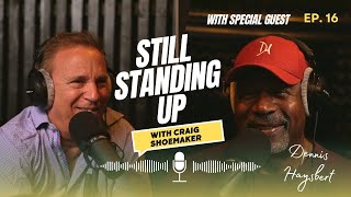 Ep. 016 - Dennis Haysbert Part 3 | Still Standing Up Podcast
