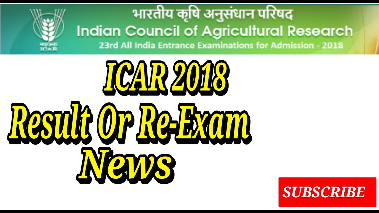 ICAR 2018 RESULT OR RE-EXAM NEWS