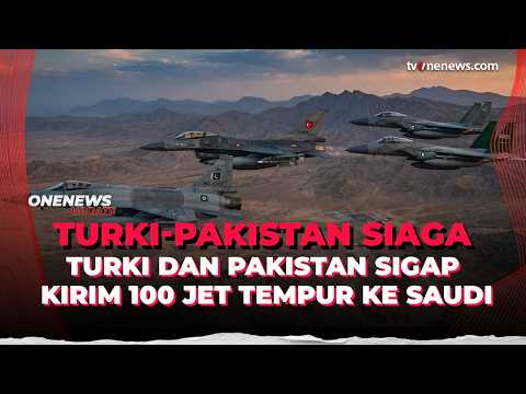 Gerak Cepat! Turki-Pakistan Kirim 100 Jet Tempur Baut Bantu Saudi | OneNews Update