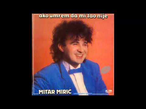 Mitar Miric - Ako umrem da mi zao nije - (Audio 1987) HD