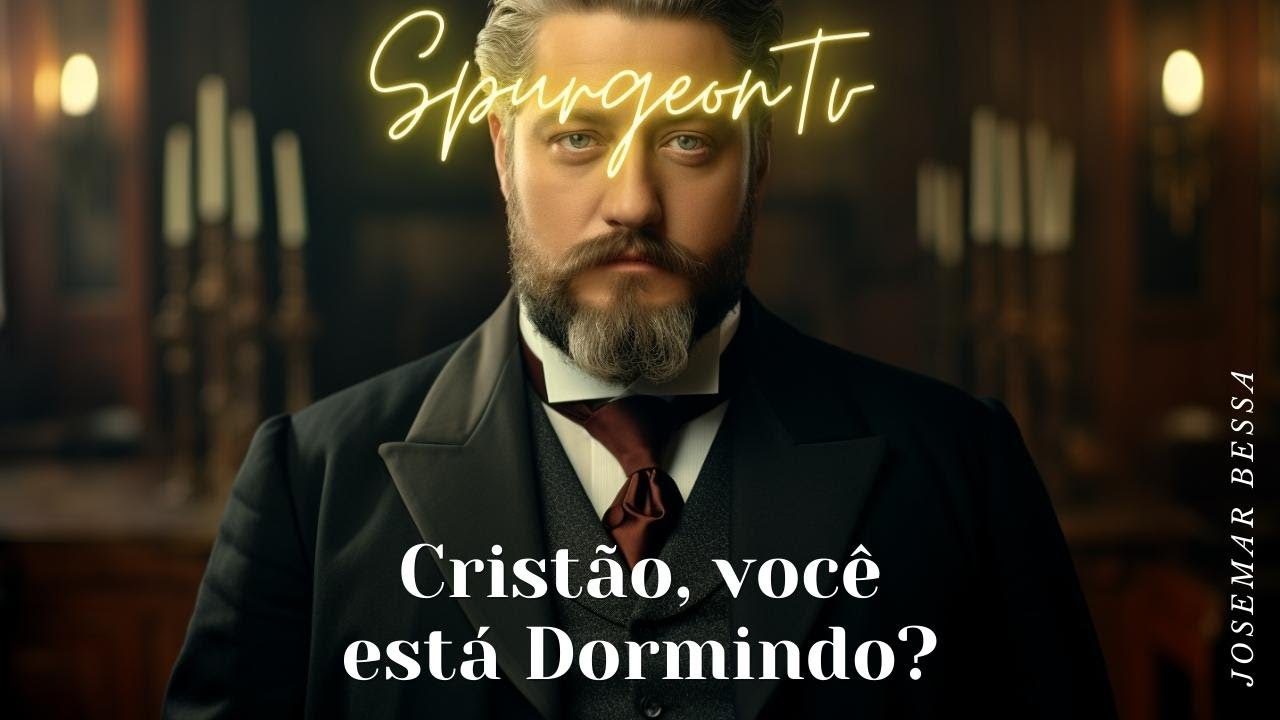 Cristão, Você está Dormindo? | C. H. Spurgeon (1834 -1892)@JosemarBessa 