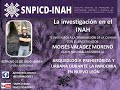 Investigación en el INAH. Charla 43.Moisés Valadez Moreno