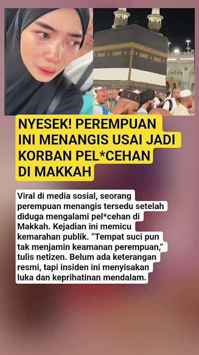 NYESEK! PEREMPUAN INI MENANGIS USAI JADI KORBAN PEL*C*HAN DI MAKKAH