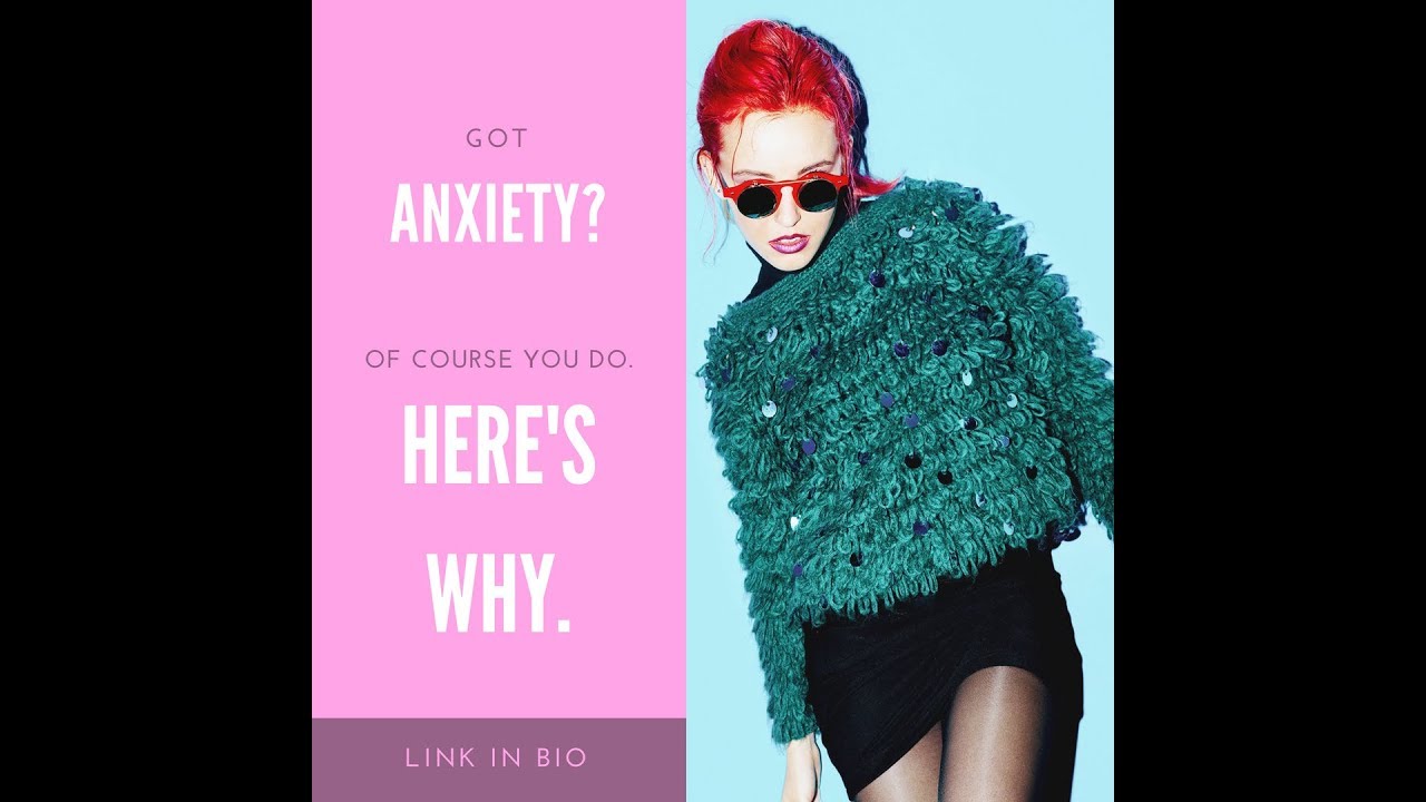 Got Anxiety? Of Course You Do. Here's Why.