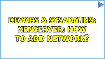 DevOps & SysAdmins: XenServer: How to add network?