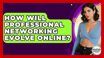 How Will Professional Networking Evolve Online? - Midlife Reset Coach