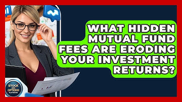 What Hidden Mutual Fund Fees Are Eroding Your Investment Returns? - Stock and Options Playbook
