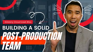 Weekly Download #64: Building A Solid Post-Production Team