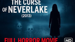 The Curse of Neverlake (2013) | Full Horror Mystery Movie