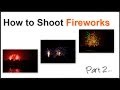 How To Photograph Fireworks - Part 2