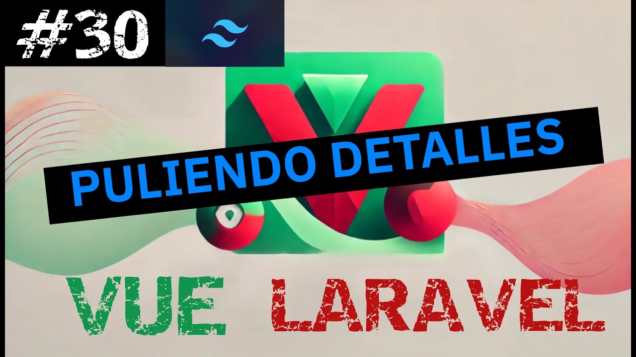 🎨 Mejora el Diseño con Tailwind y Comprende los Estados Globales en Vue.js 🚀 | Curso Práctico #30