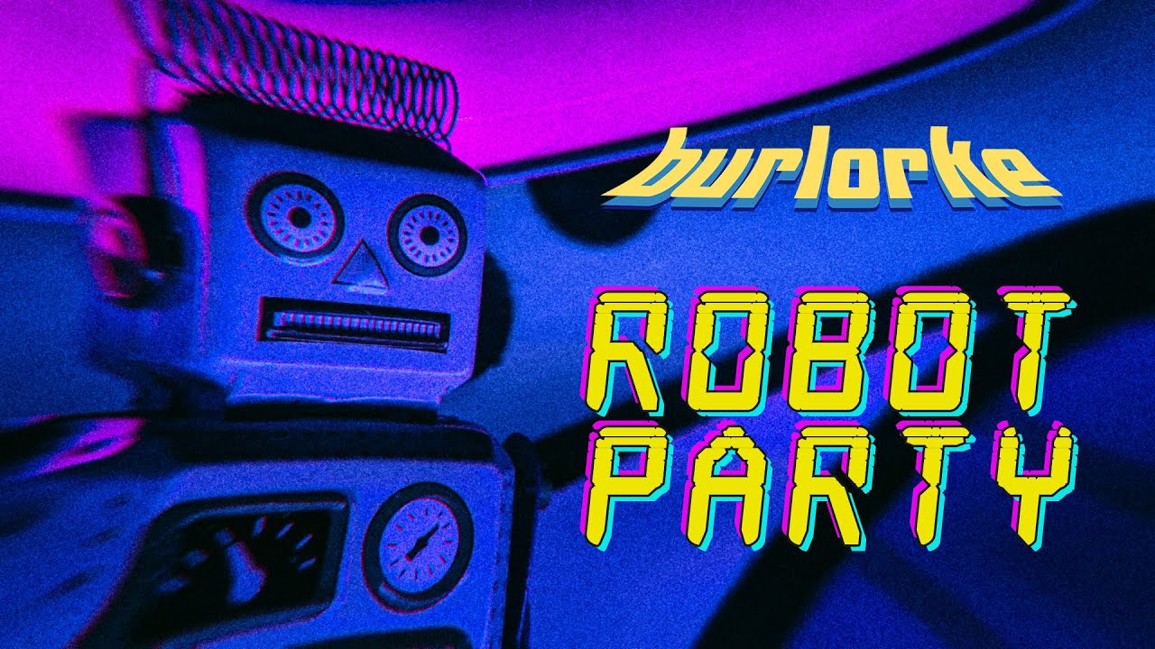 Watch Burlorke - Robot Party on YouTube Watch Burlorke - Robot Party on YouTube