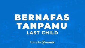 Bernafas Tanpamu - Last Child (KARAOKE VERSION)