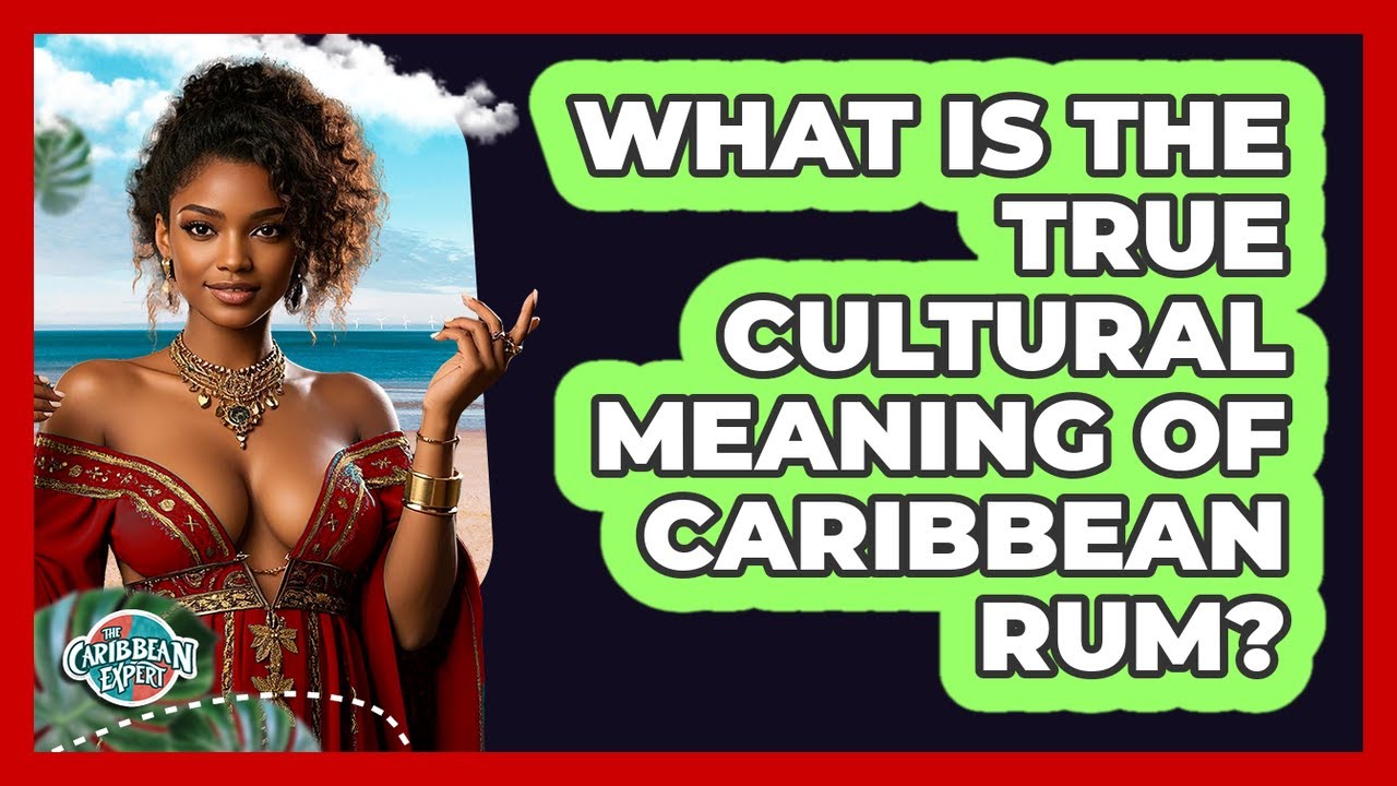 What Is The True Cultural Meaning Of Caribbean Rum? - The Caribbean Expert