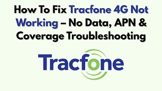 How To Fix Tracfone 4G Not Working – No Data, APN & Coverage Troubleshooting