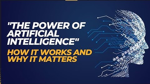 "The Power of Artificial Intelligence: How It Works and Why It Matters"